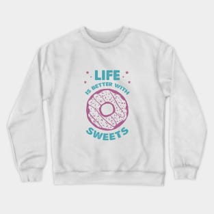 Hand Drawn Donut. Life Is Better With Sweets. Lettering Crewneck Sweatshirt